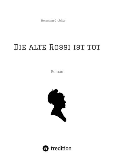 Die alte Rossi ist tot: Roman
