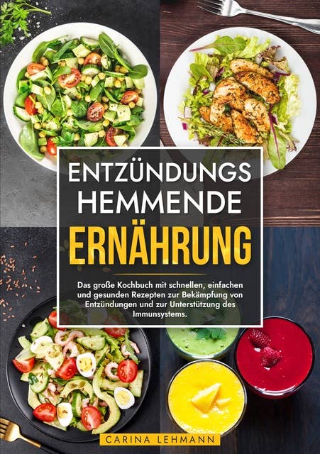Entzündungshemmende Ernährung: Das große Kochbuch mit schnellen, einfachen und gesunden Rezepten zur Bekämpfung von Entzündungen und zur Unterstützung des Immunsystems.