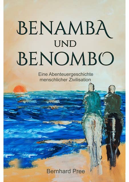 Benamba und Benombo: Eine Abenteuergeschichte menschlicher Zivilisation