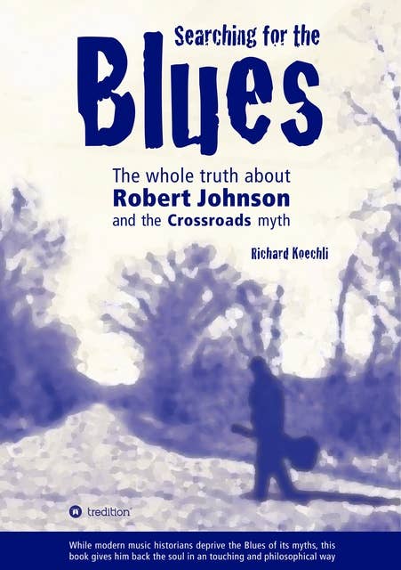 Searching for the Blues: The whole truth about Robert Johnson and the Crossroads myth