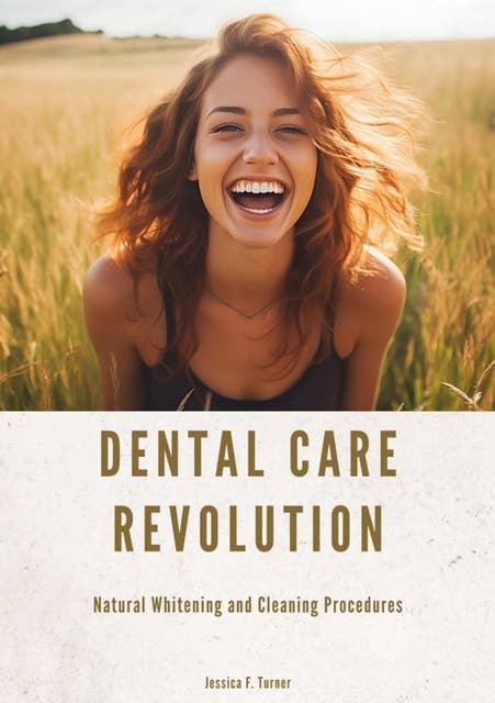 Dental Care Revolution: Natural Whitening and Cleaning Procedures