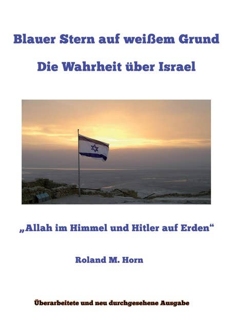 Blauer Stern auf weißem Grund: Die Wahrheit über Israel: "Allah im Himmel und Hitler auf Erden"