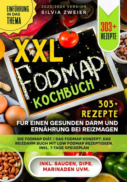 XXL FODMAP Kochbuch – 303+ Rezepte für einen gesunden Darm und Ernährung bei Reizmagen: Die FODMAP Diät / das FODMAP Konzept. Das Reizdarm Buch mit Low FODMAP Rezeptideen. Inkl. 7-Tage Speiseplan