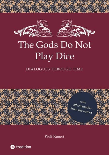 The Gods Do Not Play Dice: Dialogues through time