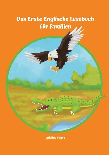 Lerne Englisch am einfachsten mit dem Buch Das Erste Englische Lesebuch für Familien: Stufe A1 und A2 Zweisprachig mit Englisch-deutscher Übersetzung
