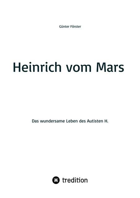 Heinrich vom Mars: Das wundersame Leben des Autisten H.