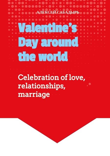 Valentine's Day around the world: Celebration of love, relationships, marriage