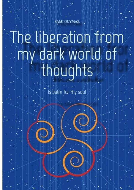 The liberation from my dark world of thoughts: Is balm for my soul