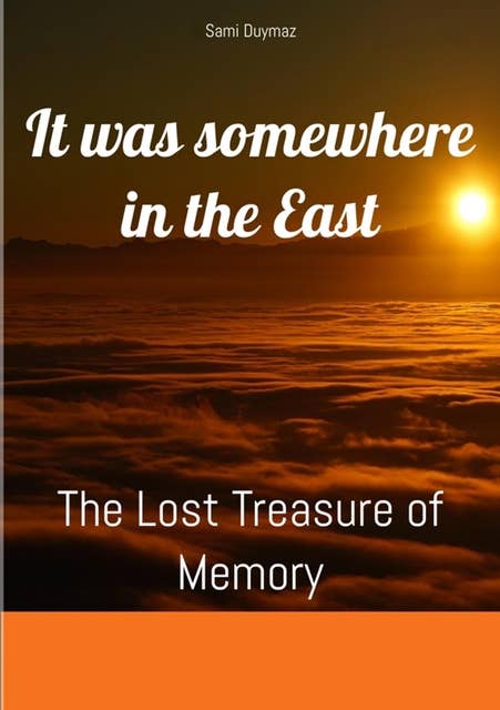 It was somewhere in the East: The Lost Treasure of Memory