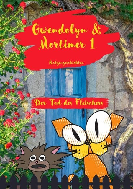 Gwendolyn & Mortimer 1 Katzengeschichten: Der Tod des Fleischers