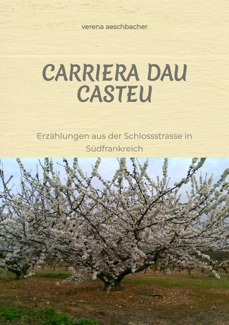 CARRIERA DAU CASTEU: Erzählungen aus der Schlossstrasse in Südfrankreich 