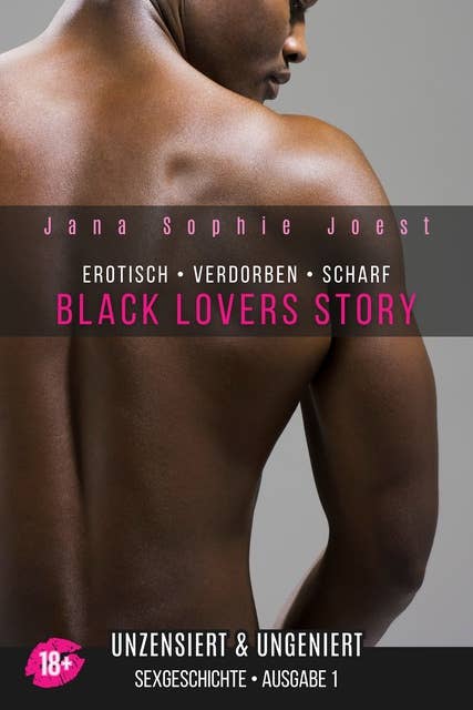 Black Lovers Story - Ausgabe 1: Sexgeschichte für Erwachsene unzensiert & ungeniert