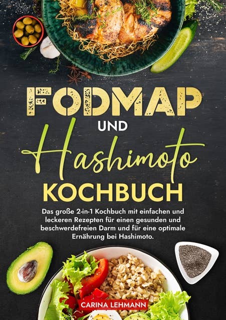 Fodmap und Hashimoto Kochbuch: Das große 2-in-1 Kochbuch mit einfachen und leckeren Rezepten für einen gesunden und beschwerdefreien Darm und für eine optimale Ernährung bei Hashimoto.