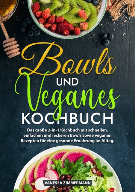 Bowls und Veganes Kochbuch: Das große 2-in-1 Kochbuch mit schnellen, einfachen und leckeren Bowls sowie veganen Rezepten für eine gesunde Ernährung im Alltag.