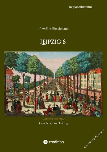 Leipzig 6: Galanterien von Leipzig (erweiterte Ausgabe)