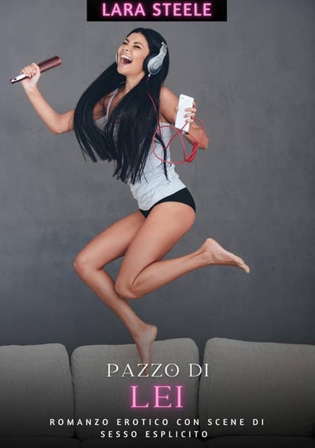 Pazzo di Lei: Romanzo Erotico con Scene di Sesso Esplicito - Italian Hot Romance for Woman and Men