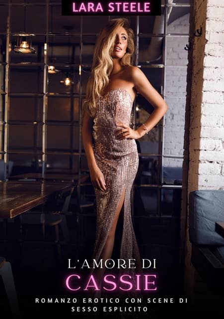 L'Amore di Cassie: Romanzo Erotico con Scene di Sesso Esplicito - Italian Erotic Romance for Women and Men