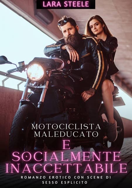 Maleducato e socialmente inaccettabile: Romanzo Erotico con Scene di Sesso Esplicito - Italian Erotic Romance for Women and Men