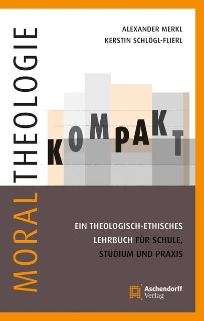 Moraltheologie kompakt.: Ein theologisch-ethisches Lehrbuch für Schule, Studium und Praxis