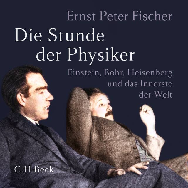 Die Stunde der Physiker: Einstein, Bohr, Heisenberg und das Innerste der Welt. 1922-1932