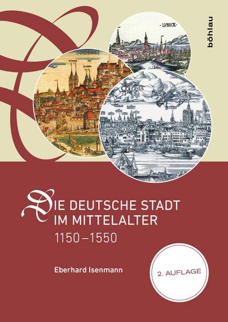 Die deutsche Stadt im Mittelalter 1150–1550: Stadtgestalt, Recht, Verfassung, Stadtregiment, Kirche, Gesellschaft, Wirtschaft