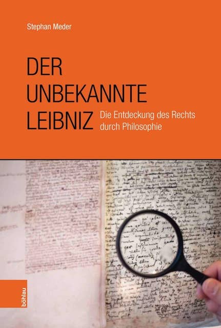 Der unbekannte Leibniz: Die Entdeckung von Recht und Politik durch Philosophie