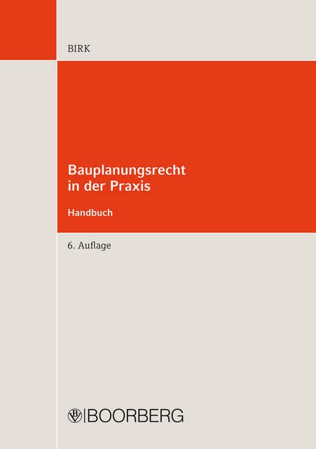Bauplanungsrecht in der Praxis - Handbuch: Bebauungsplanverfahren, Veränderungssperre, Vorkaufsrecht, Baugenehmigungen §§ 29-35 BauGB