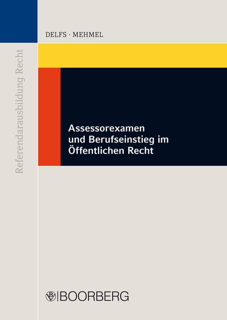 Assessorexamen und Berufseinstieg im Öffentlichen Recht: Anleitung für Referendarinnen und Referendare sowie Berufeinsteiger