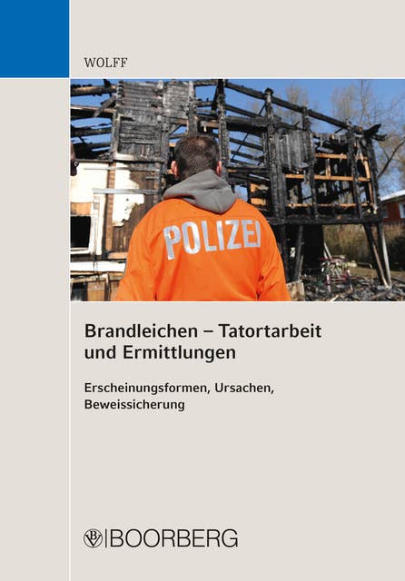 Brandleichen – Tatortarbeit und Ermittlungen: Erscheinungsformen, Ursachen, Beweissicherung