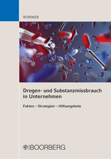Drogen- und Substanzmissbrauch in Unternehmen: Fakten - Strategien - Hilfsangebote