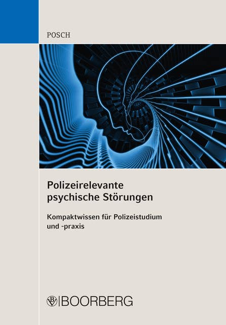 Polizeirelevante psychische Störungen: Kompaktwissen für Polizeistudium und -praxis