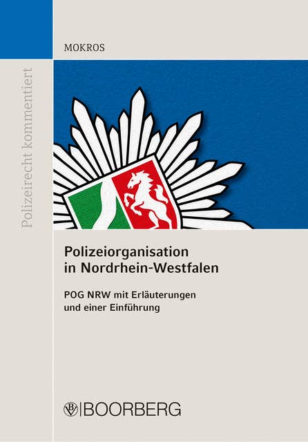 Polizeiorganisation in Nordrhein-Westfalen: POG NRW mit Erläuterungen und einer Einführung