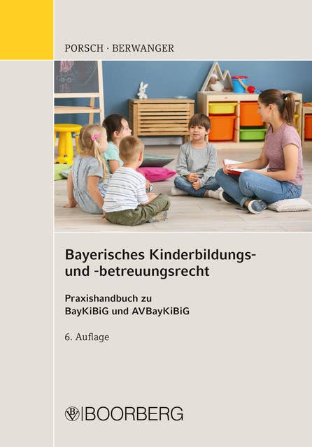 Bayerisches Kinderbildungs- und -betreuungsrecht: Praxishandbuch zu  BayKiBiG und AVBayKiBiG
