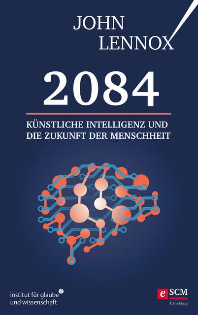 2084: Künstliche Intelligenz und die Zukunft der Menschheit: Wie unsere Zukunft menschlich bleiben kann