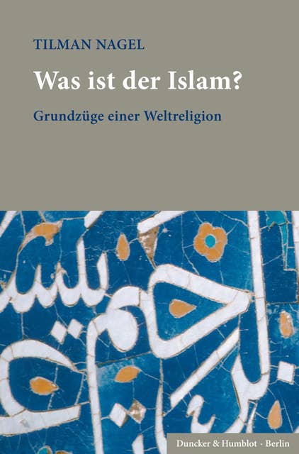Was ist der Islam?: Grundzüge einer Weltreligion.