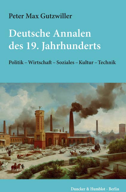 Deutsche Annalen des 19. Jahrhunderts.: Politik – Wirtschaft – Soziales – Kultur – Technik.