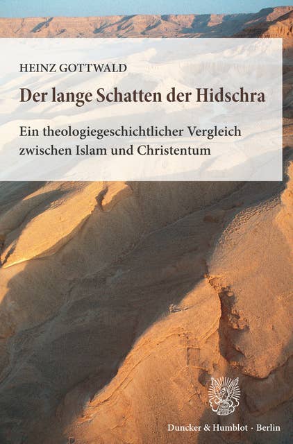 Der lange Schatten der Hidschra.: Ein theologiegeschichtlicher Vergleich zwischen Islam und Christentum.
