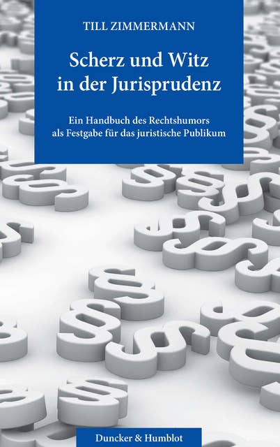 Scherz und Witz in der Jurisprudenz.: Ein Handbuch des Rechtshumors als Festgabe für das juristische Publikum.