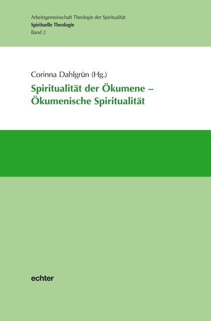 Spiritualität der Ökumene - Ökumenische Spiritualität: Spirituelle Theologie Band 2