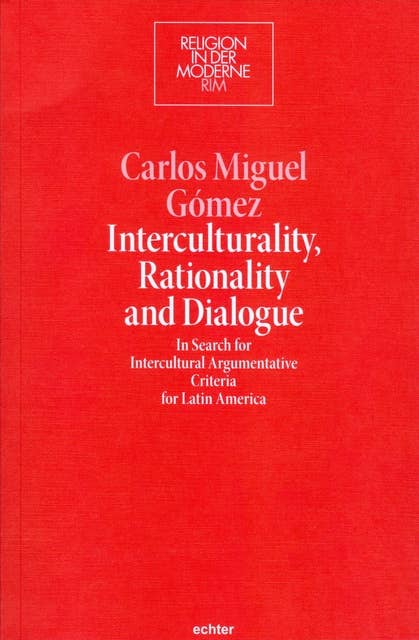 Interculturality, Rationality and Dialogue: In Search for Intercultural Argumentative Criteria for Latin America