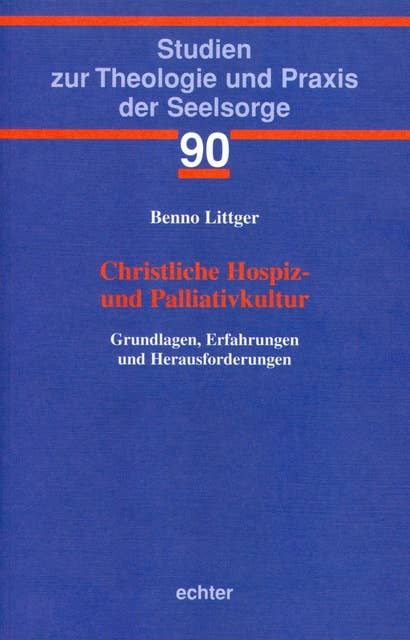 Christliche Hospiz- und Palliativkultur: Grundlagen, Erfahrungen und Herausforderungen