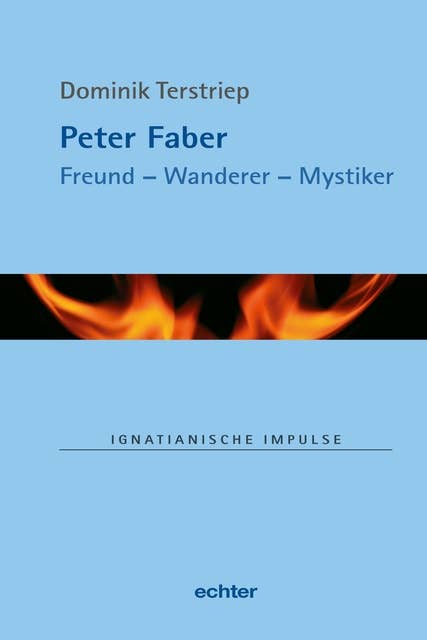 Peter Faber: Freund - Wanderer - Mystiker