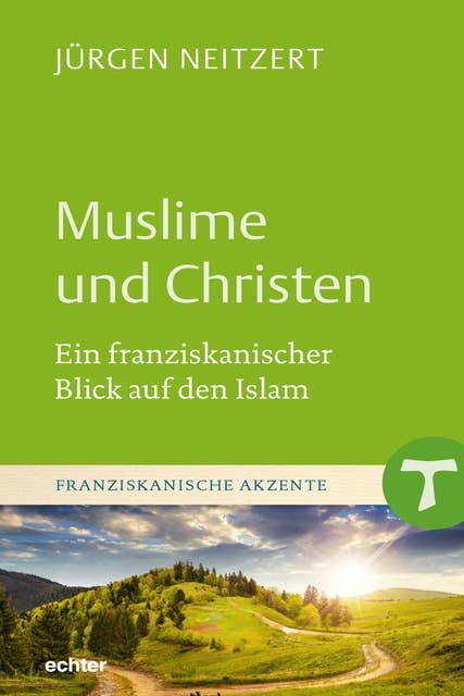 Muslime und Christen: Ein franziskanischer Blick auf den Islam