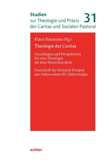Theologie der Caritas: Grundlagen und Perspektiven für eine Theologie, die dem Menschen dient. Festschrift für Heinrich Pompey aus Anlass seines 80. Geburtstages