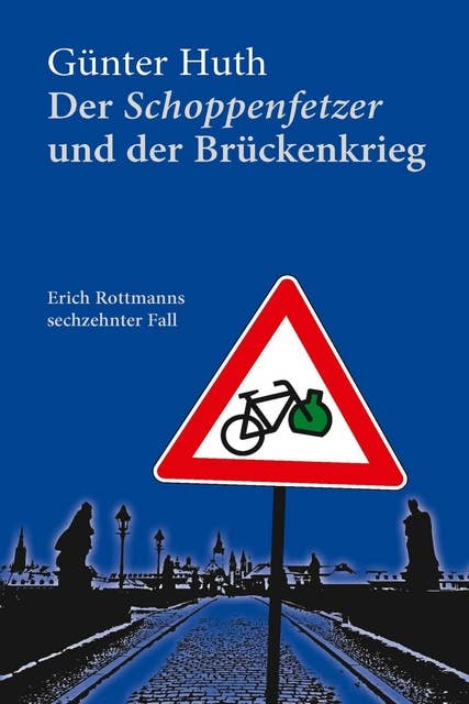 Der Schoppenfetzer und der Brückenkrieg: Erich Rottmanns sechzehnter Fall