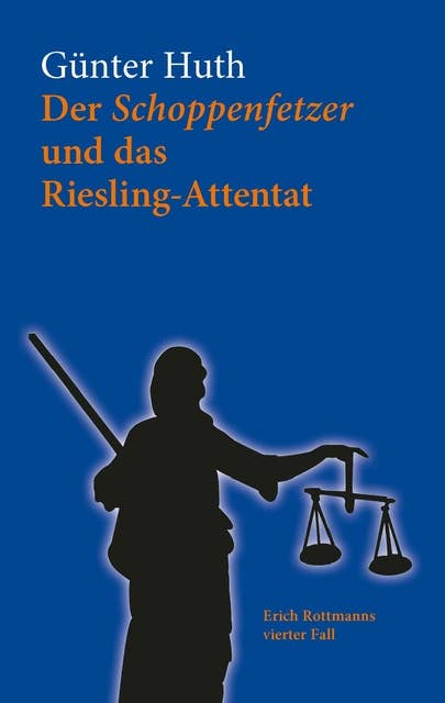 Der Schoppenfetzer und das Riesling-Attentat: Der vierte Fall des Erich Rottmann