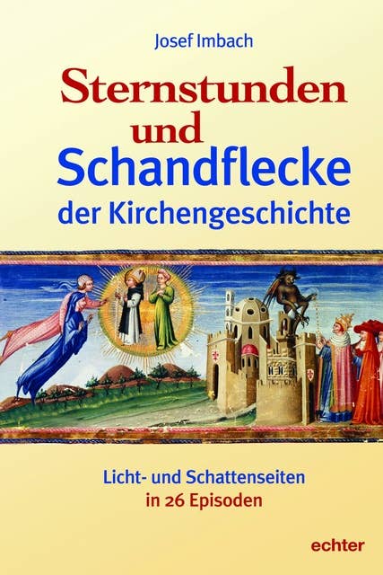 Sternstunden und Schandflecke der Kirchengeschichte: Licht- und Schattenseiten in 36 Episoden