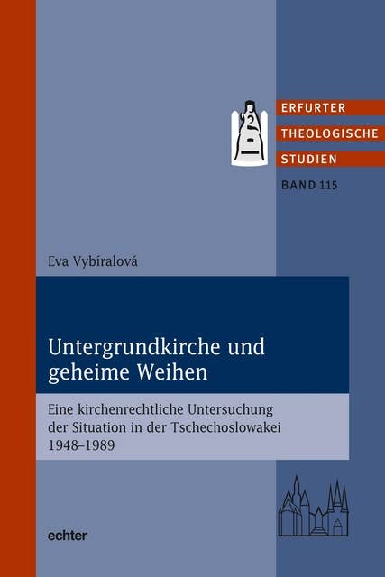 Untergrundkirche und geheime Weihen: Eine kirchenrechtliche Untersuchung der Situation in der Tschechoslowakei 1948-1989