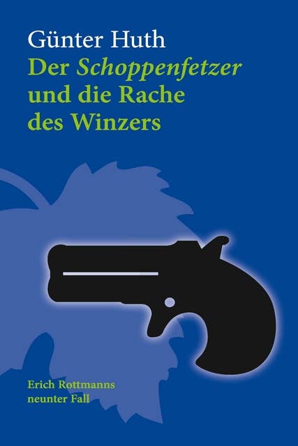 Der Schoppenfetzer und die Rache des Winzers: Erich Rottmanns neunter Fall