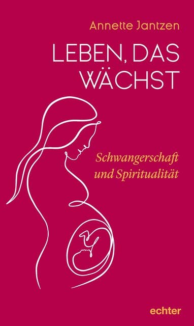 Leben, das wächst: Schwangerschaft und Spiritualität
